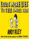 Loads More Lies to Tell Small Kids (eBook)